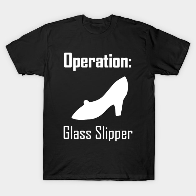 Operation: Glass Slipper T-Shirt by ToyboyFan